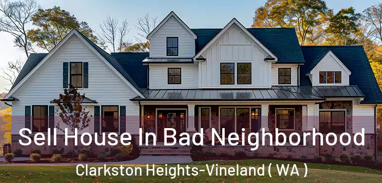  Sell House In Bad Neighborhood Clarkston Heights-Vineland ( WA )