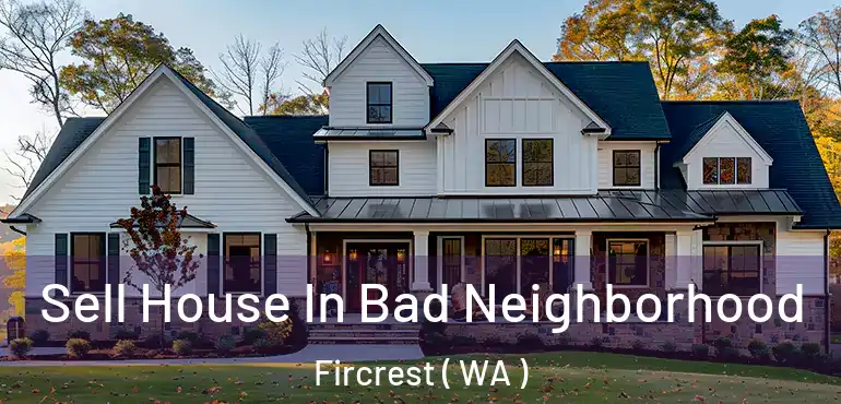  Sell House In Bad Neighborhood Fircrest ( WA )