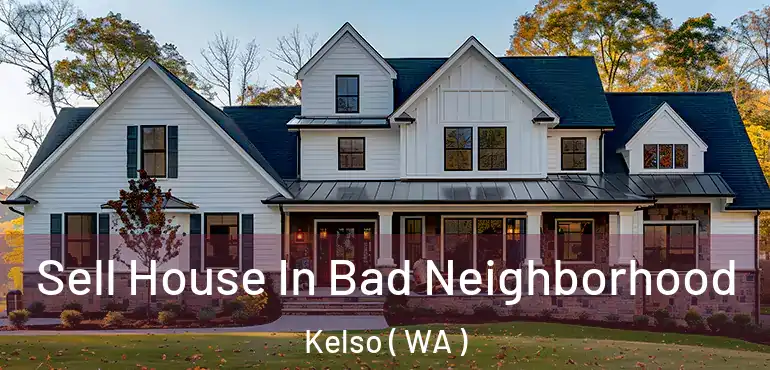  Sell House In Bad Neighborhood Kelso ( WA )