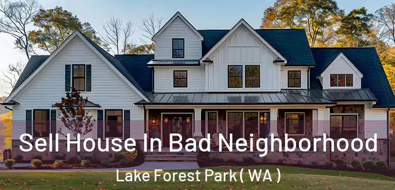  Sell House In Bad Neighborhood Lake Forest Park ( WA )