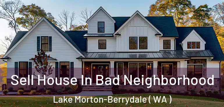  Sell House In Bad Neighborhood Lake Morton-Berrydale ( WA )
