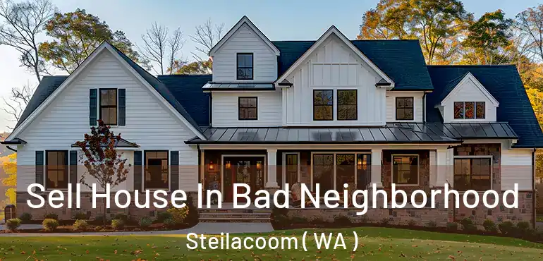 Sell House In Bad Neighborhood Steilacoom ( WA )
