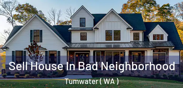  Sell House In Bad Neighborhood Tumwater ( WA )