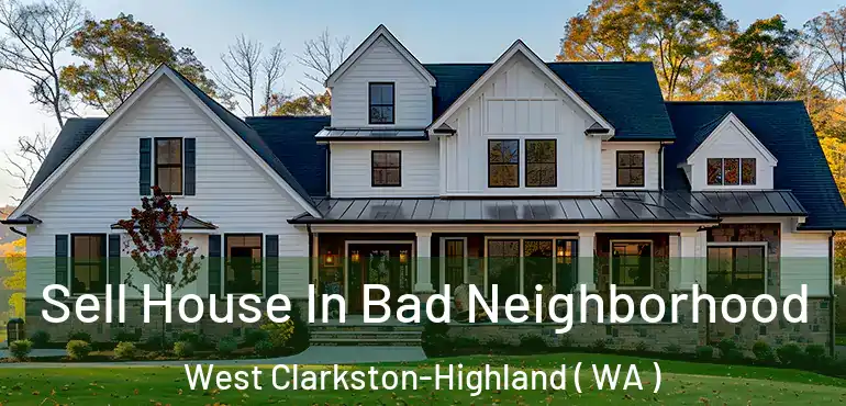  Sell House In Bad Neighborhood West Clarkston-Highland ( WA )