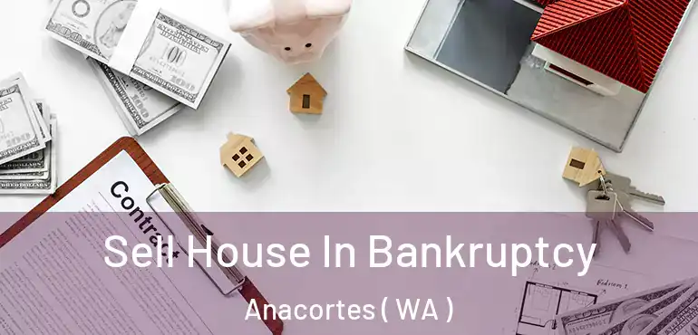  Sell House In Bankruptcy Anacortes ( WA )