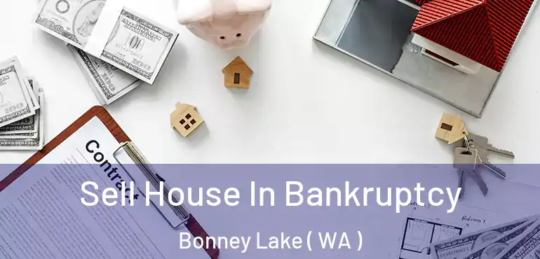  Sell House In Bankruptcy Bonney Lake ( WA )