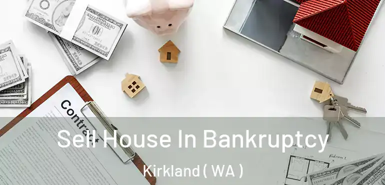  Sell House In Bankruptcy Kirkland ( WA )