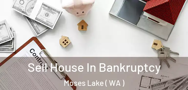  Sell House In Bankruptcy Moses Lake ( WA )