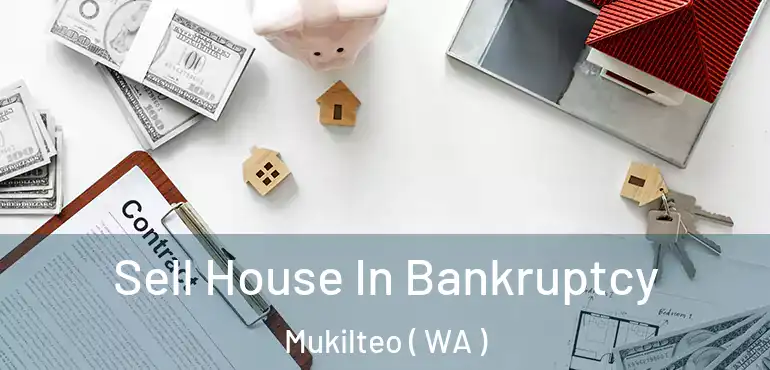  Sell House In Bankruptcy Mukilteo ( WA )