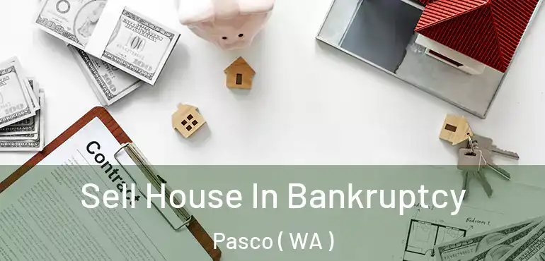  Sell House In Bankruptcy Pasco ( WA )
