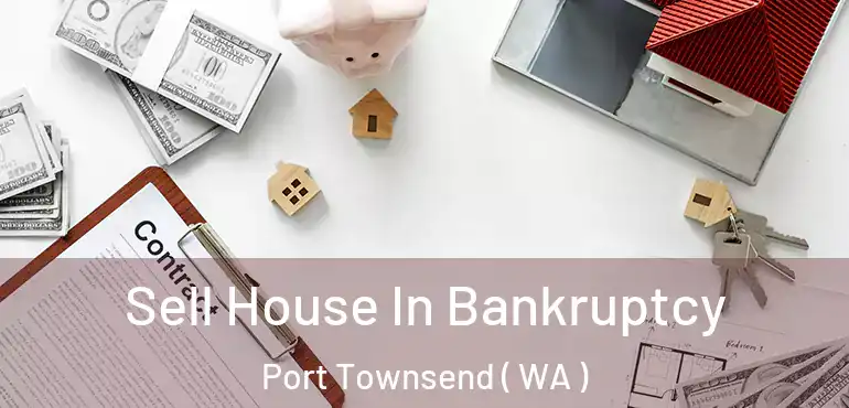  Sell House In Bankruptcy Port Townsend ( WA )
