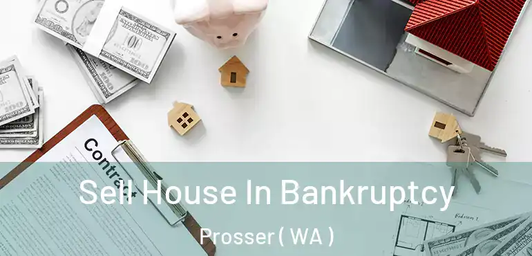  Sell House In Bankruptcy Prosser ( WA )