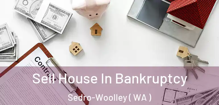  Sell House In Bankruptcy Sedro-Woolley ( WA )