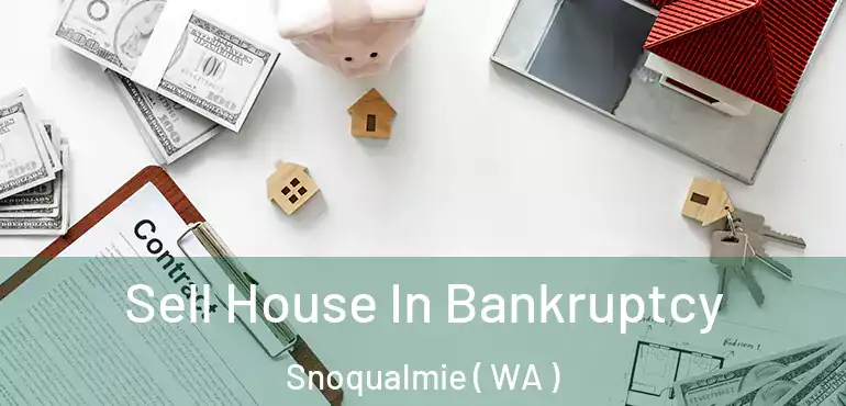  Sell House In Bankruptcy Snoqualmie ( WA )