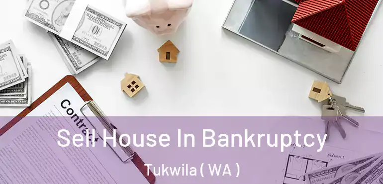 Sell House In Bankruptcy Tukwila ( WA )