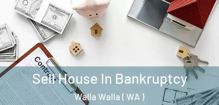  Sell House In Bankruptcy Walla Walla ( WA )