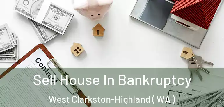  Sell House In Bankruptcy West Clarkston-Highland ( WA )