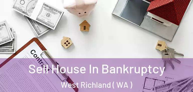  Sell House In Bankruptcy West Richland ( WA )