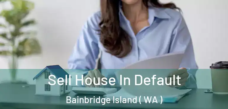  Sell House In Default Bainbridge Island ( WA )