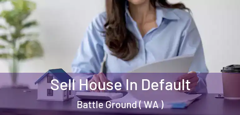  Sell House In Default Battle Ground ( WA )