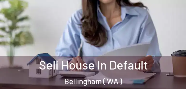  Sell House In Default Bellingham ( WA )