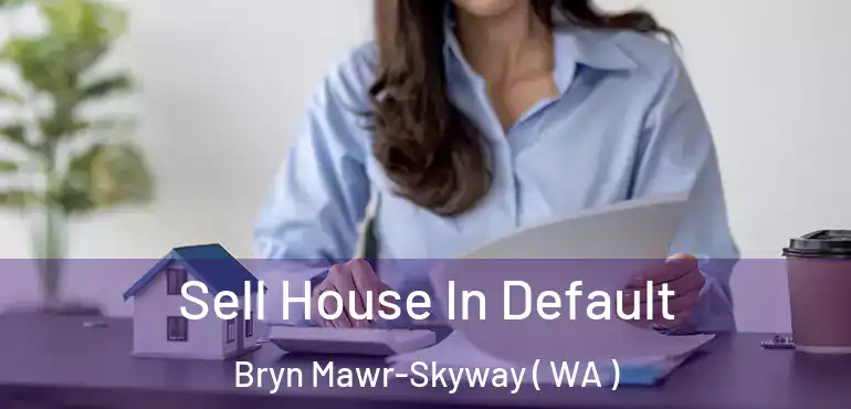  Sell House In Default Bryn Mawr-Skyway ( WA )