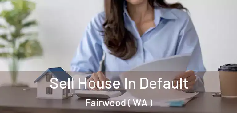  Sell House In Default Fairwood ( WA )