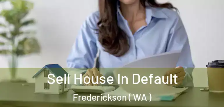  Sell House In Default Frederickson ( WA )