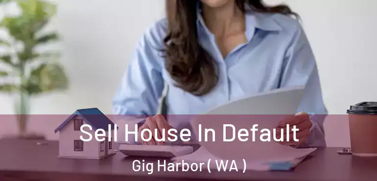  Sell House In Default Gig Harbor ( WA )