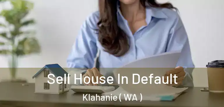  Sell House In Default Klahanie ( WA )