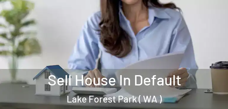  Sell House In Default Lake Forest Park ( WA )