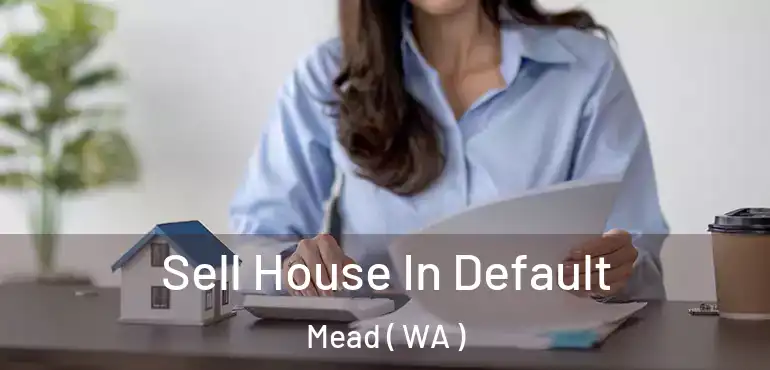  Sell House In Default Mead ( WA )