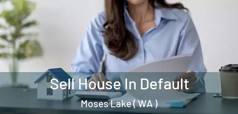  Sell House In Default Moses Lake ( WA )