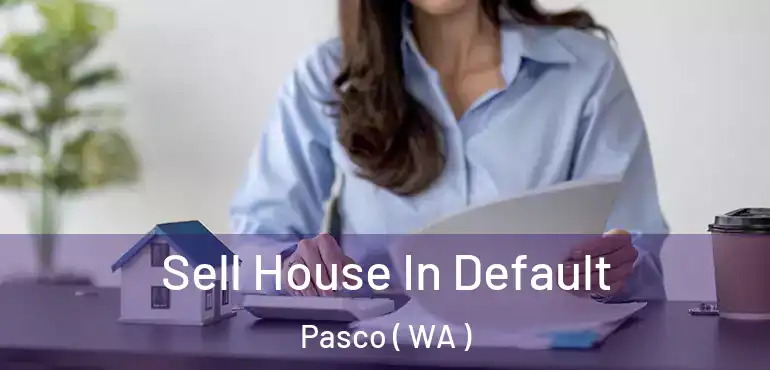  Sell House In Default Pasco ( WA )