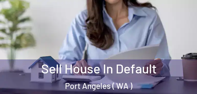  Sell House In Default Port Angeles ( WA )