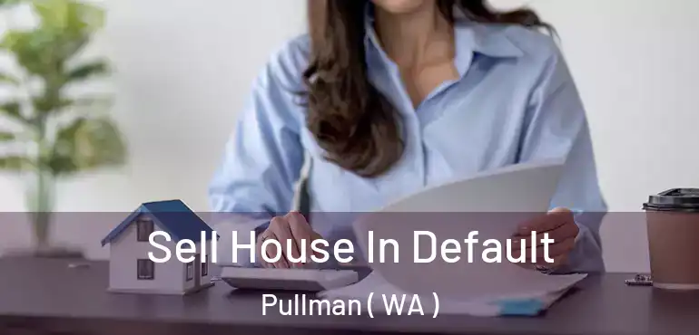  Sell House In Default Pullman ( WA )
