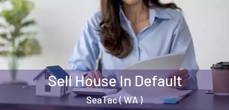  Sell House In Default SeaTac ( WA )