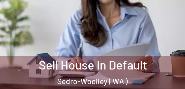  Sell House In Default Sedro-Woolley ( WA )