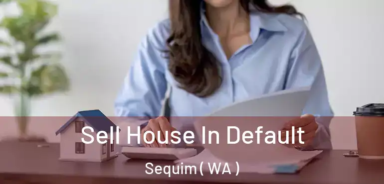 Sell House In Default Sequim ( WA )
