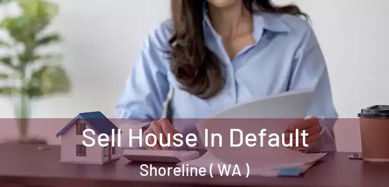  Sell House In Default Shoreline ( WA )