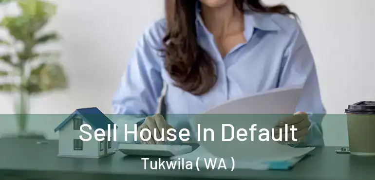  Sell House In Default Tukwila ( WA )