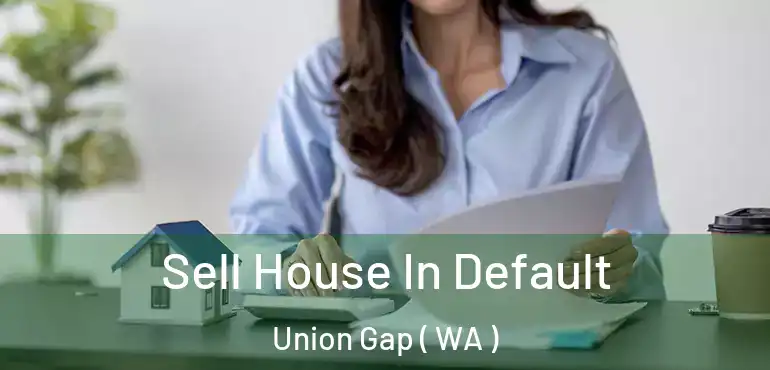  Sell House In Default Union Gap ( WA )