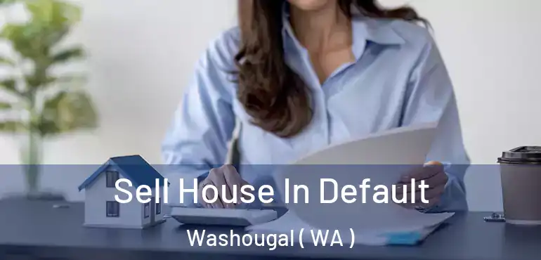  Sell House In Default Washougal ( WA )