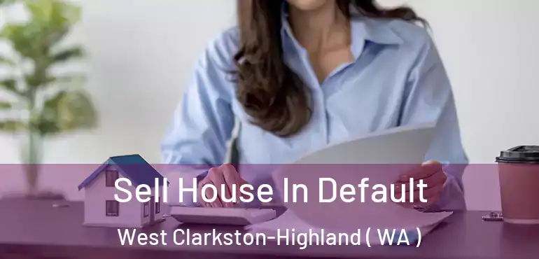  Sell House In Default West Clarkston-Highland ( WA )