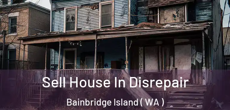  Sell House In Disrepair Bainbridge Island ( WA )
