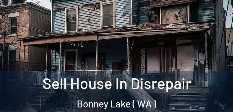  Sell House In Disrepair Bonney Lake ( WA )