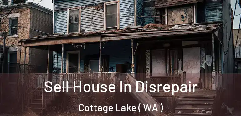  Sell House In Disrepair Cottage Lake ( WA )