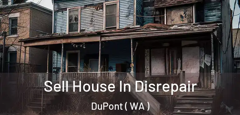  Sell House In Disrepair DuPont ( WA )