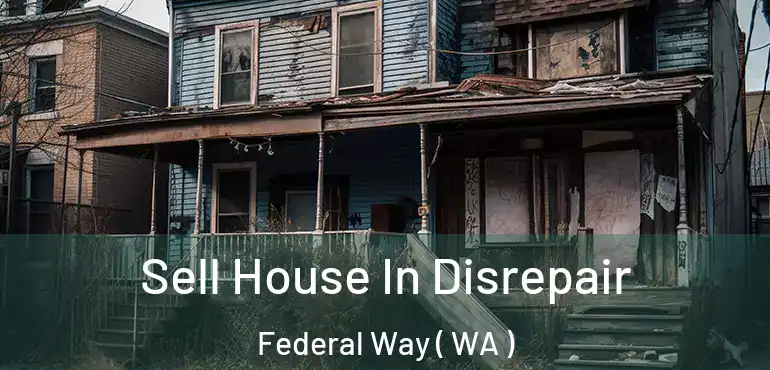  Sell House In Disrepair Federal Way ( WA )