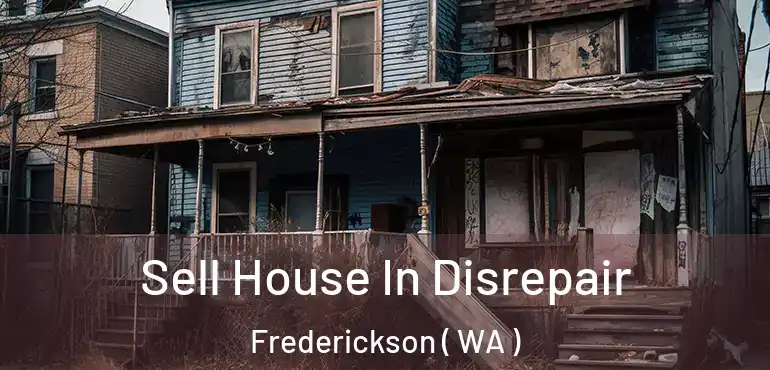  Sell House In Disrepair Frederickson ( WA )
